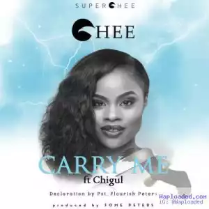 Chee - Carry Me ft. Chigul & Pst. Flourish Peters